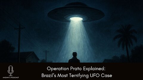 Operation Prato Explained: Brazil’s Most Terrifying UFO Case | Podcast-270