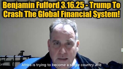 Benjamin Fulford 3.16.25 - Trump To Crash The Global Financial System!