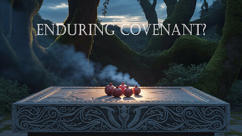 All Spiritual Things-Enduring Covenant?