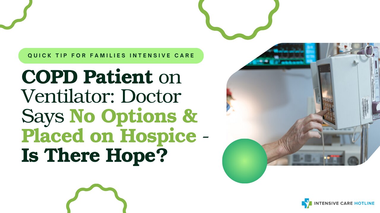 COPD Patient on Ventilator: Doctor Says No Options & Placed on Hospice - Is There Hope?