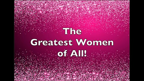 The Greatest Women!