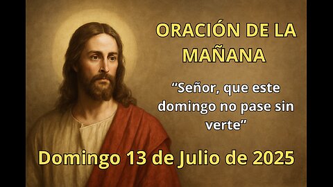 🌅 Oración de la mañana | Domingo 13 de julio | “Señor, que este domingo no pase sin verte” 🙌☀️