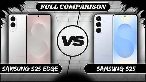 Samsung Galaxy S25 Edge VS Samsung Galaxy S25 Full Comparison | Samsung S25 Edge vs Samsung S25