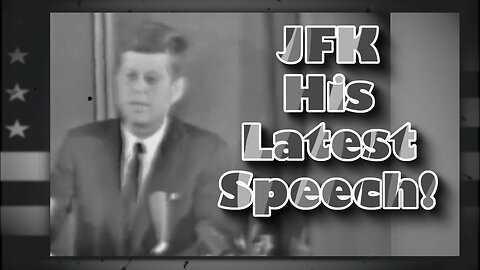 JFK - His Latest Speech!