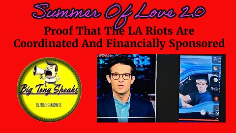 Episode 71 : Summer Of Love 2.0 --- Proof LA Riots Are Coordinated And Financed !