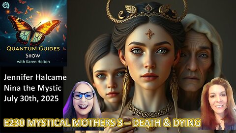 Quantum Guides Show E230 Nina the Mystic & Jennifer Halcame – MYSTICAL MOTHERS PANEL 3