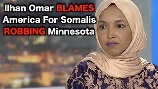 Ilhan Omar Says Americans Are To Blame For Somali SCAMS