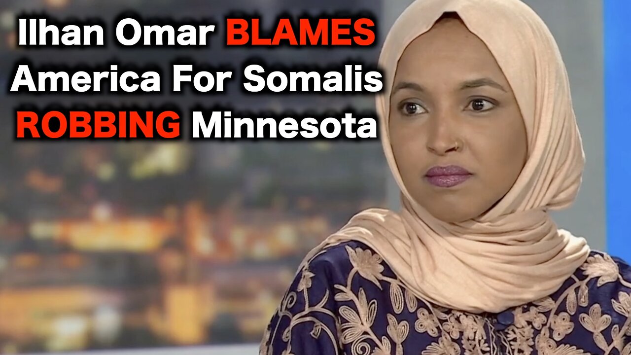 Ilhan Omar Says Americans Are To Blame For Somali SCAMS