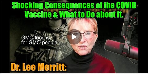Dr. Lee Merritt: Shocking Consequences of the COVID Vaccine & What to Do about It.