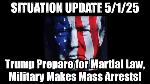 Situation Update 5/1/25: Trump Prepare for Martial Law, Military Makes Mass Arrests!