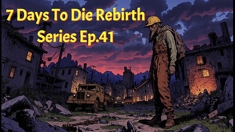 7 Days To Die Rebirth Series Ep.41