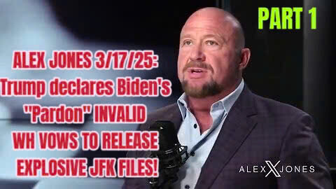 ALEX JONES 3-17-25-Trump declares Biden's 'Pardon' INVALID - WH VOWS TO RELEASE EXPLOSIVE JFK FILES!