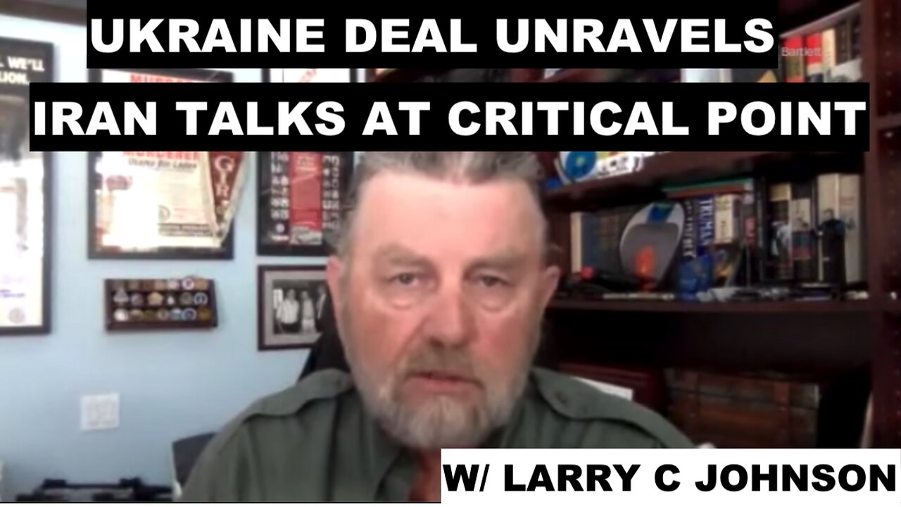 UKRAINE DEAL UNRAVELS - IRAN ENRICHMENT TALKS AT CRITICAL POINT - W/LARRY C JOHNSON