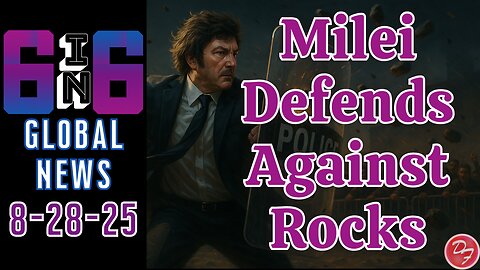 Milei Rushed Away From Rally - 6-in-6 - 8/28/25