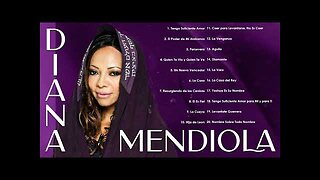 Diana Mendiola - 2 Hora Sus Mejores Canciones Grandes Éxitos - Álbum Completo.