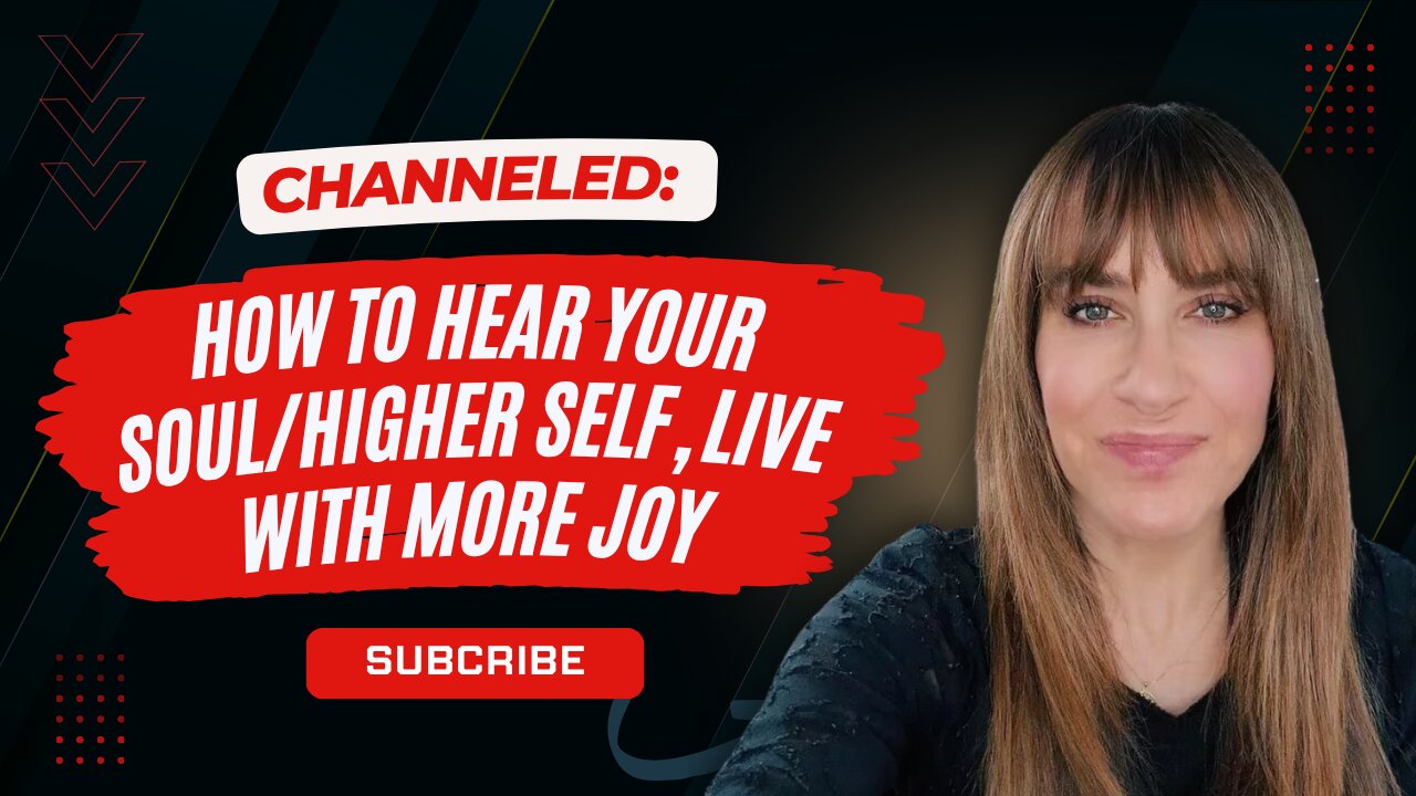 Channeled; How to Hear Your Soul/Higher Self, Live With More Joy