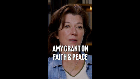 Amy Grant on Finding Faith & Peace