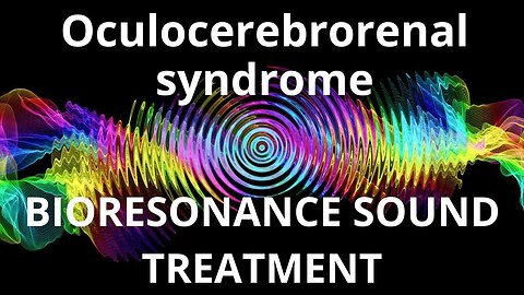 Oculocerebrorenal syndrome _ Sound therapy session