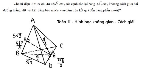 Toán 11: Cho tứ diện ABCD có AB 5√3 cm , các cạnh còn lại bằng 3√3 cm , khoảng cách giữa hai