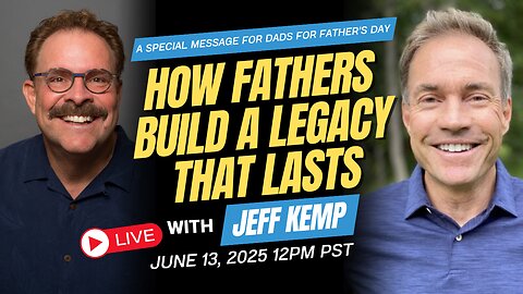How Fathers Build a Legacy That Lasts with Jeff Kemp