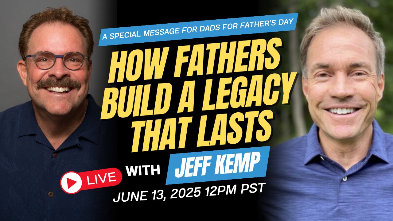 How Fathers Build a Legacy That Lasts with Jeff Kemp