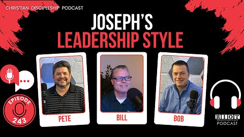 Joseph’s Leadership Style | RIOT Podcast Ep 243 | Christian Discipleship Podcast