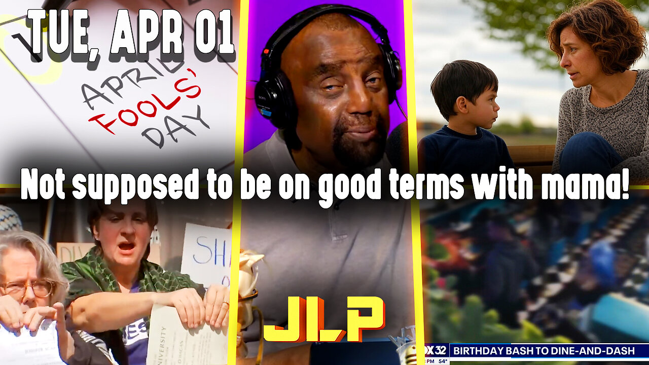 Not supposed to be on good terms with mama! | JLP Tue 4-1-25