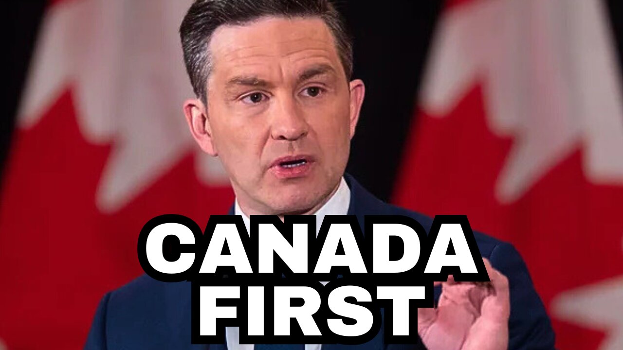 CANADA FIRST: Pierre Poilievre's Plan