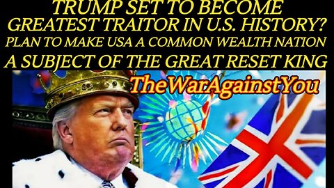 Trump Set to Turn America Into a British Commonwealth Nation, Subject of the Great Reset King? FULL