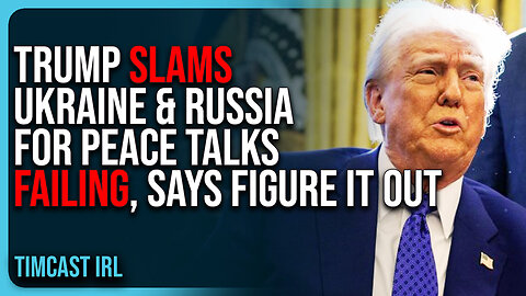 Trump SLAMS Ukraine & Russia For Peace Talks FAILING, Says They Need To FIGURE IT OUT