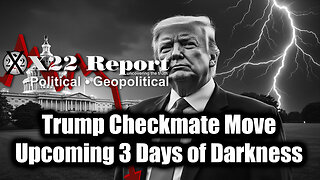 New X22 Report May 24 - Trump Checkmate Move, Upcoming 3 Days of Darkness; GAME OVER