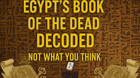 Egypt’s Book of the Dead Decoded – Not What You Think Episode - 7