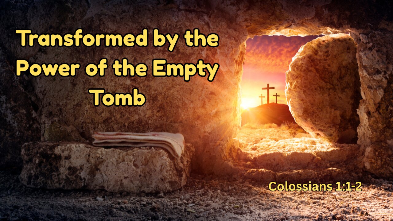 Transformed By The Power of the Empty Tomb