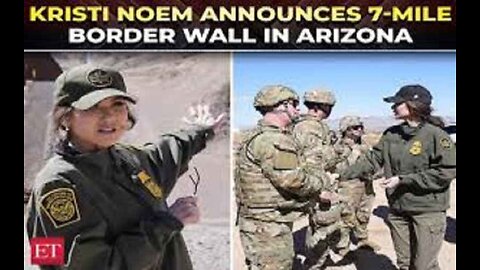 Trump Admin to Build Seven Miles of New Border Wall, Kristi Noem Announces