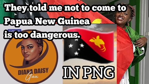 Diana Daisy Gau | told me not to come To PNG is dangerous I didn’t listen to fear.but to purpose.”