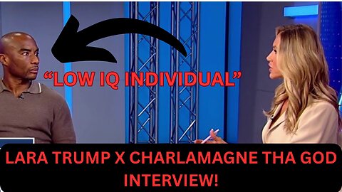 CHARLAMAGNE "LOW IQ" THA GOD INTERVIEW WITH LARA TRUMP!