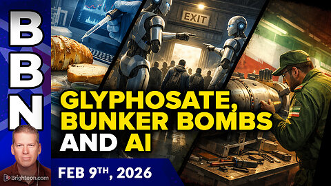 BBN, Feb 9, 2026 – Glyphosate in Bread, Iran Captures U.S. Bunker Bust Bomb, and AI’s...