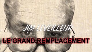L' U. E et le "Grand Remplacement" ! exposé par Jim Leveilleur (Hd 1080) Voir descriptif