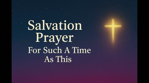 Salvation Prayer, For Such A Time As This
