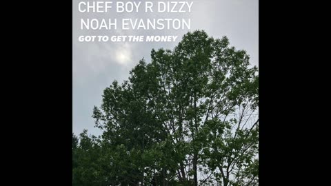 Chef Boy R Dizzy Noah Evanston d(O_o)b Got To Get The Money