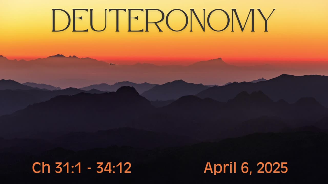 Deuteronomy Chapters 31 - 34 (Part 12)