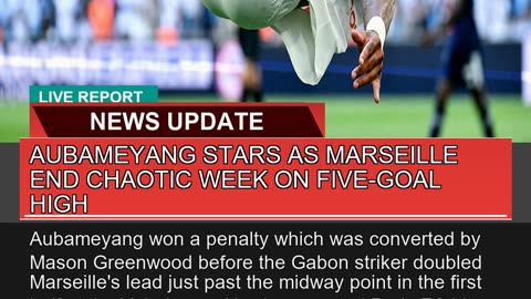 Aubameyang Stars as Marseille End Chaotic Week on