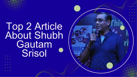 Top 2 article about Dr. Shubh Gautam Srisol