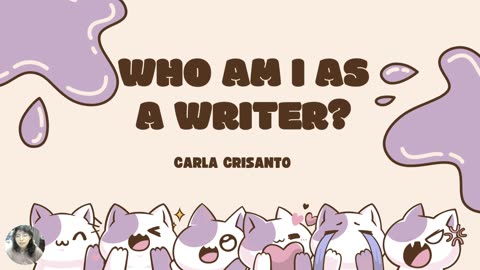 CARLA CRISANTO - WHO AM I AS A WRITER?