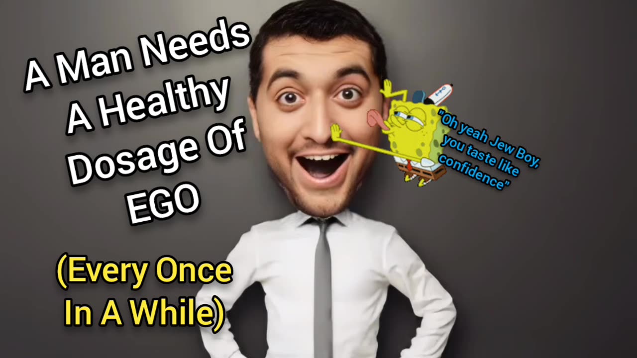 Every man needs Ego every once in a while