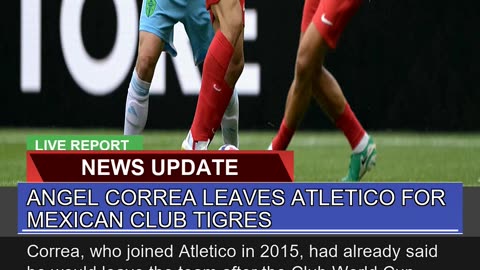 Angel Correa Leaves Atletico for Mexican Club Tigr