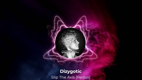 Dizygotic - Slip The Axis [Redux]