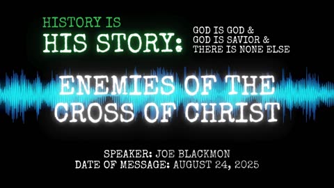 Joe Blackmon - History is His Story: Enemies of the Cross of Christ
