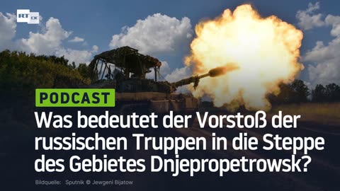 Was bedeutet der Vorstoß der russischen Truppen in die Steppe des Gebietes Dnjepropetrowsk?