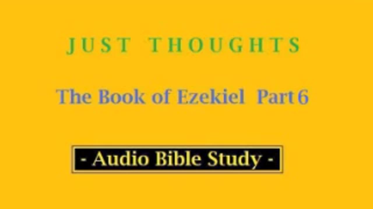 Just Thoughts - The Book of Ezekiel Part 6 (2013) Retro